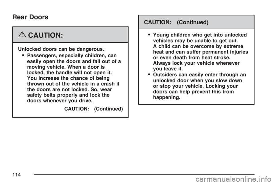 GMC SAVANA 2007  Owners Manual Rear Doors
{CAUTION:
Unlocked doors can be dangerous.
Passengers, especially children, can
easily open the doors and fall out of a
moving vehicle. When a door is
locked, the handle will not open it.
