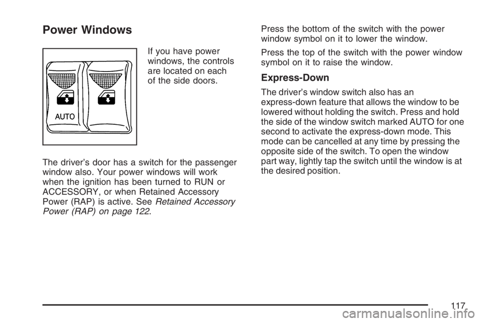 GMC SAVANA 2007  Owners Manual Power Windows
If you have power
windows, the controls
are located on each
of the side doors.
The driver’s door has a switch for the passenger
window also. Your power windows will work
when the ignit