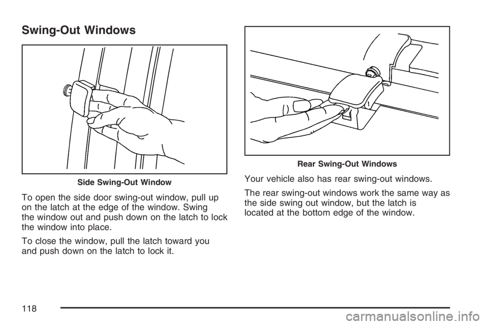 GMC SAVANA 2007  Owners Manual Swing-Out Windows
To open the side door swing-out window, pull up
on the latch at the edge of the window. Swing
the window out and push down on the latch to lock
the window into place.
To close the wi
