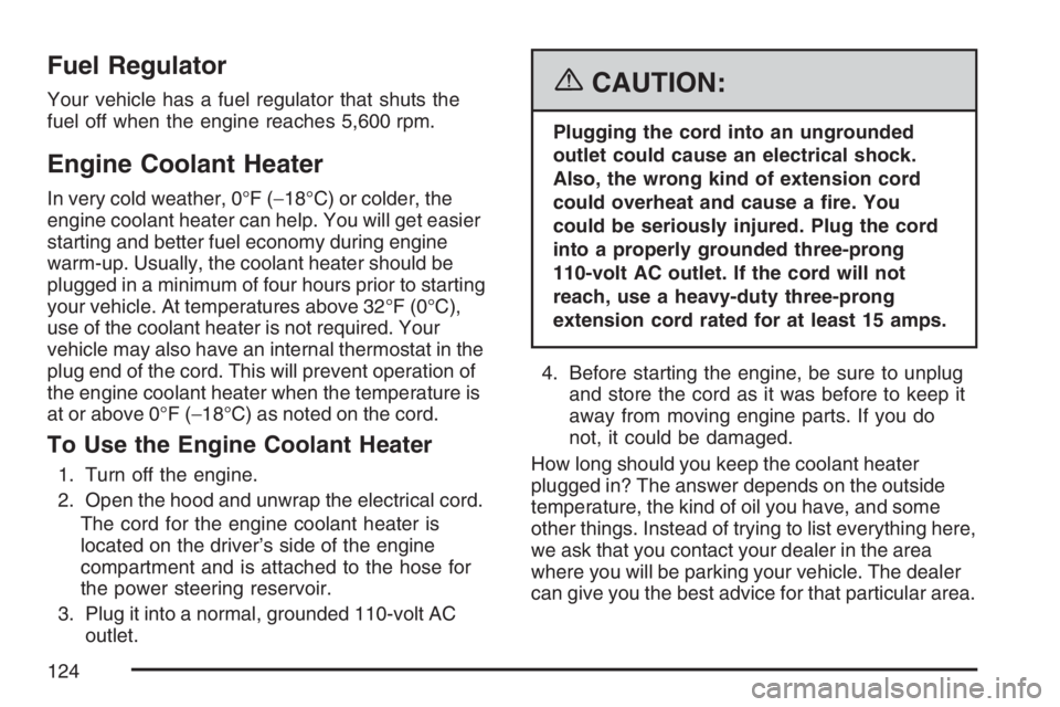 GMC SAVANA 2007  Owners Manual Fuel Regulator
Your vehicle has a fuel regulator that shuts the
fuel off when the engine reaches 5,600 rpm.
Engine Coolant Heater
In very cold weather, 0°F (−18°C) or colder, the
engine coolant he