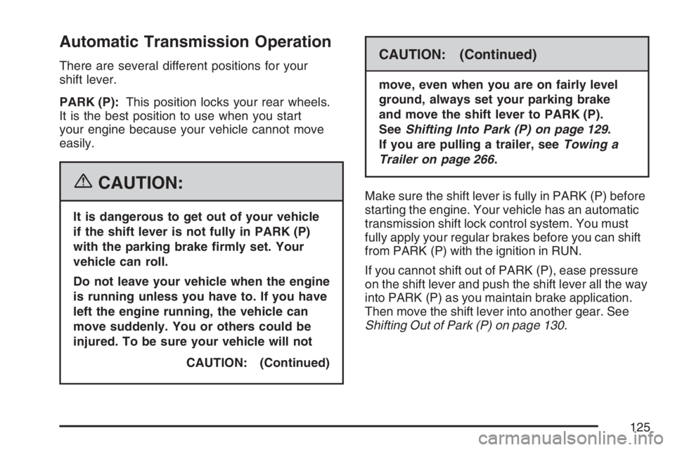 GMC SAVANA 2007 Owners Manual Automatic Transmission Operation
There are several different positions for your
shift lever.
PARK (P):This position locks your rear wheels.
It is the best position to use when you start
your engine be GMC SAVANA 2007 Owners Manual Automatic Transmission Operation
There are several different positions for your
shift lever.
PARK (P):This position locks your rear wheels.
It is the best position to use when you start
your engine be
