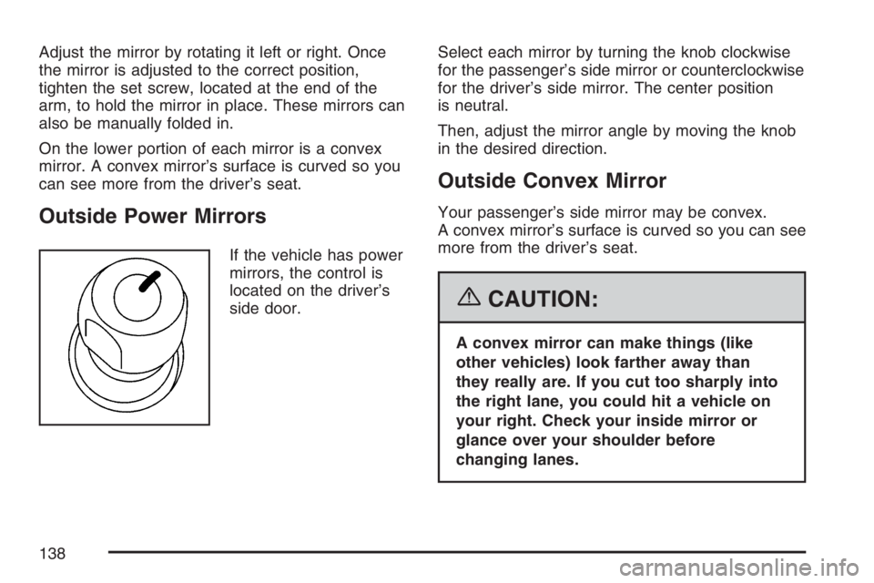GMC SAVANA 2007  Owners Manual Adjust the mirror by rotating it left or right. Once
the mirror is adjusted to the correct position,
tighten the set screw, located at the end of the
arm, to hold the mirror in place. These mirrors ca