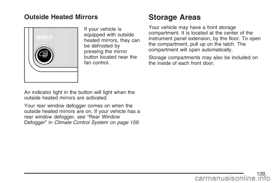 GMC SAVANA 2007  Owners Manual Outside Heated Mirrors
If your vehicle is
equipped with outside
heated mirrors, they can
be defrosted by
pressing the mirror
button located near the
fan control.
An indicator light in the button will 