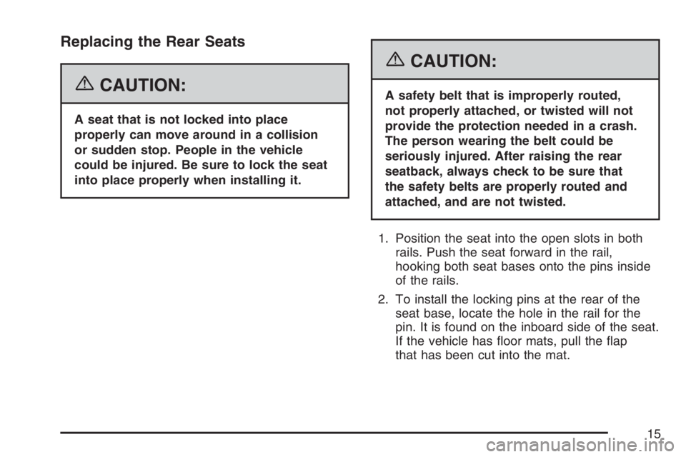 GMC SAVANA 2007 User Guide Replacing the Rear Seats
{CAUTION:
A seat that is not locked into place
properly can move around in a collision
or sudden stop. People in the vehicle
could be injured. Be sure to lock the seat
into pl