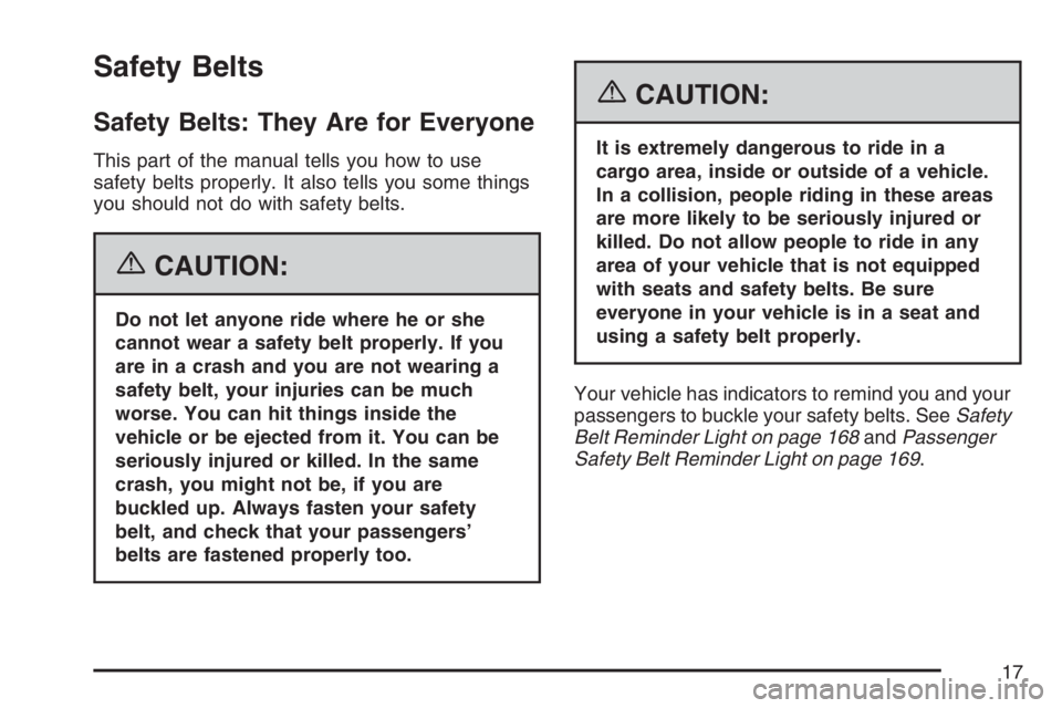 GMC SAVANA 2007 User Guide Safety Belts
Safety Belts: They Are for Everyone
This part of the manual tells you how to use
safety belts properly. It also tells you some things
you should not do with safety belts.
{CAUTION:
Do not GMC SAVANA 2007 User Guide Safety Belts
Safety Belts: They Are for Everyone
This part of the manual tells you how to use
safety belts properly. It also tells you some things
you should not do with safety belts.
{CAUTION:
Do not