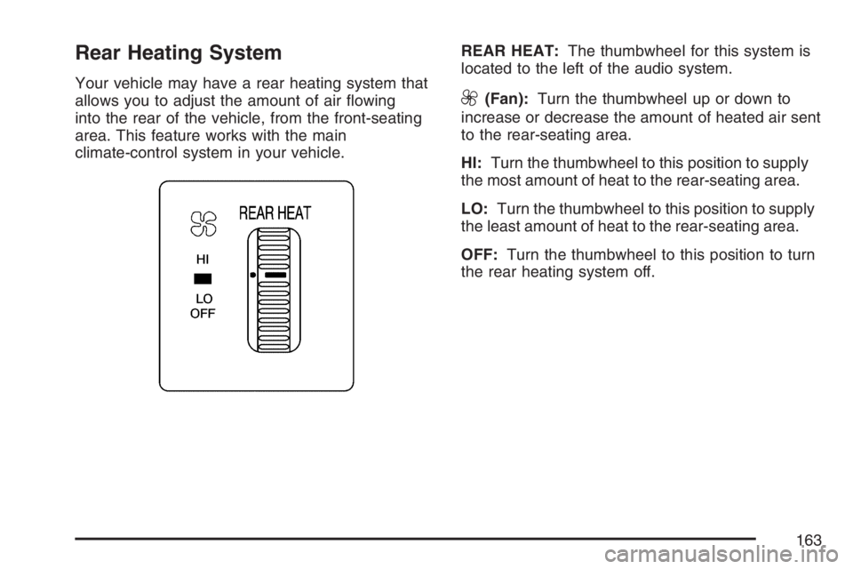 GMC SAVANA 2007  Owners Manual Rear Heating System
Your vehicle may have a rear heating system that
allows you to adjust the amount of air ﬂowing
into the rear of the vehicle, from the front-seating
area. This feature works with 