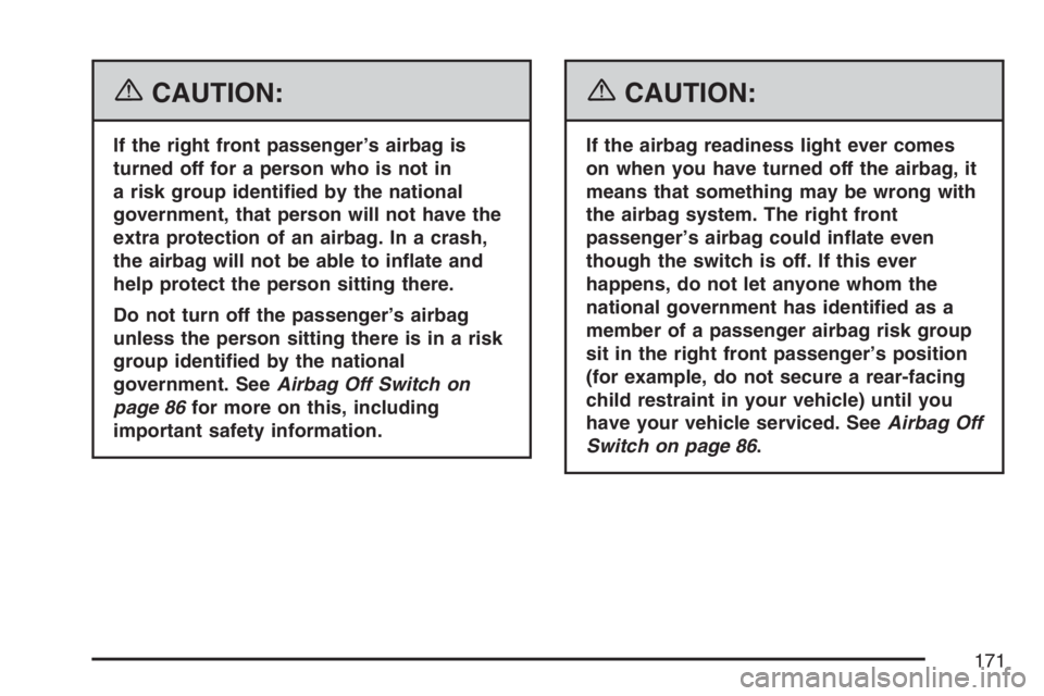 GMC SAVANA 2007  Owners Manual {CAUTION:
If the right front passenger’s airbag is
turned off for a person who is not in
a risk group identi�ed by the national
government, that person will not have the
extra protection of an airba
