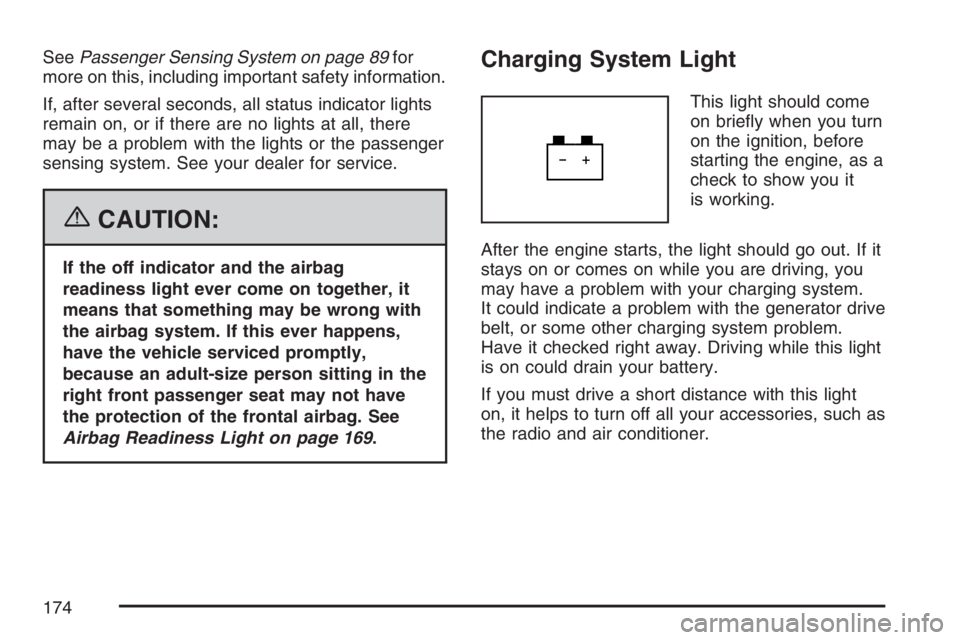 GMC SAVANA 2007  Owners Manual SeePassenger Sensing System on page 89for
more on this, including important safety information.
If, after several seconds, all status indicator lights
remain on, or if there are no lights at all, ther