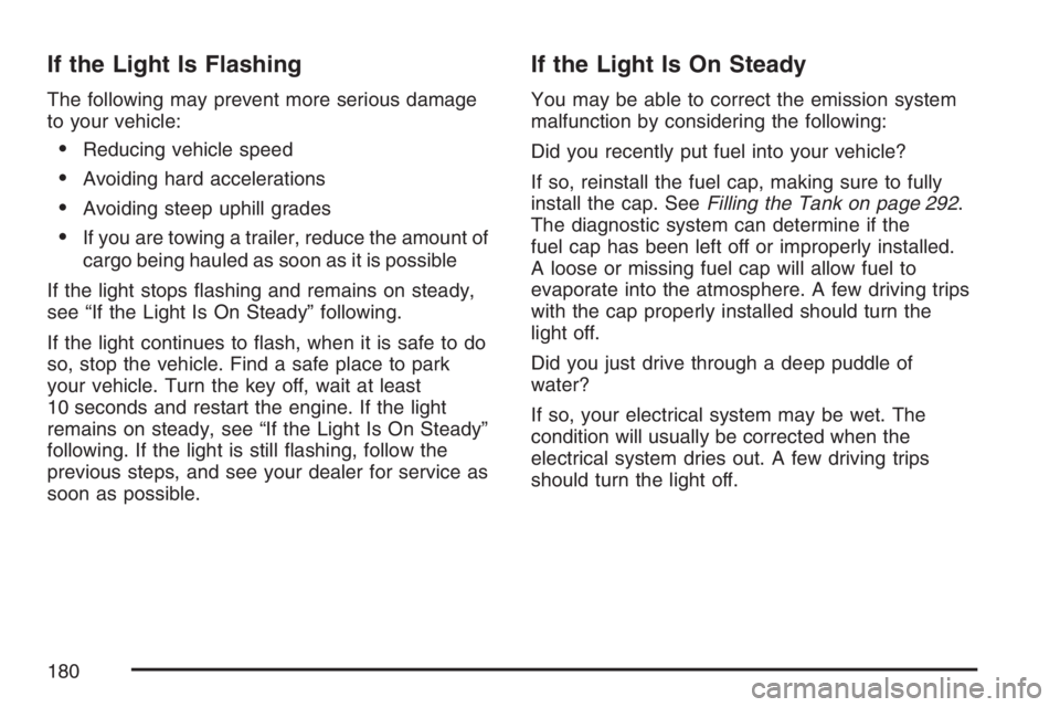GMC SAVANA 2007  Owners Manual If the Light Is Flashing
The following may prevent more serious damage
to your vehicle:
•Reducing vehicle speed
•Avoiding hard accelerations
•Avoiding steep uphill grades
•If you are towing a 