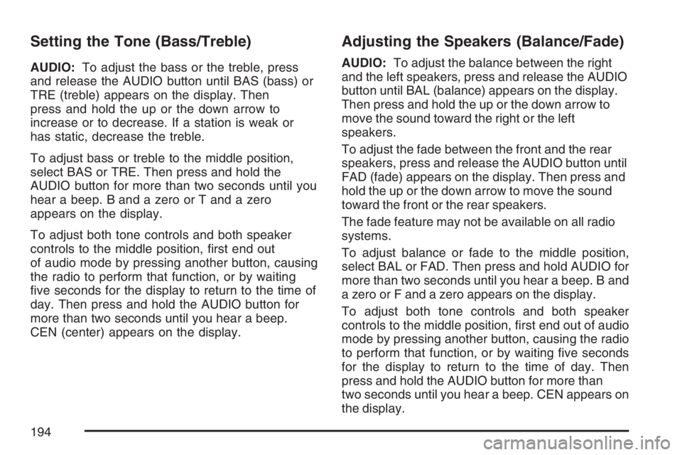 GMC SAVANA 2007  Owners Manual Setting the Tone (Bass/Treble)
AUDIO:To adjust the bass or the treble, press
and release the AUDIO button until BAS (bass) or
TRE (treble) appears on the display. Then
press and hold the up or the dow