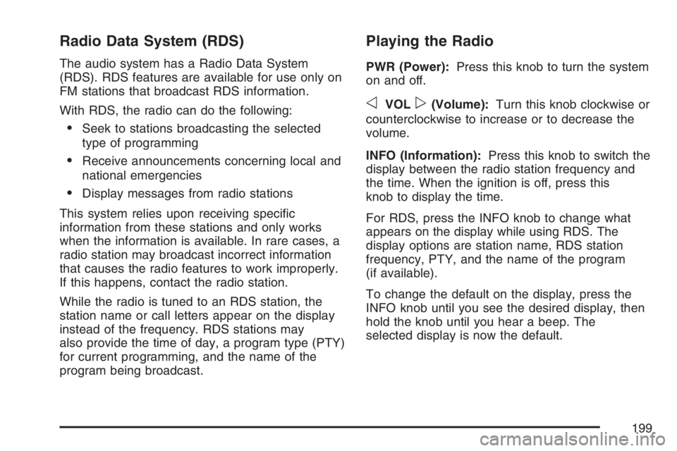 GMC SAVANA 2007  Owners Manual Radio Data System (RDS)
The audio system has a Radio Data System
(RDS). RDS features are available for use only on
FM stations that broadcast RDS information.
With RDS, the radio can do the following:
