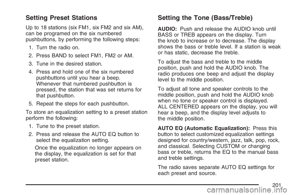 GMC SAVANA 2007  Owners Manual Setting Preset Stations
Up to 18 stations (six FM1, six FM2 and six AM),
can be programed on the six numbered
pushbuttons, by performing the following steps:
1. Turn the radio on.
2. Press BAND to sel