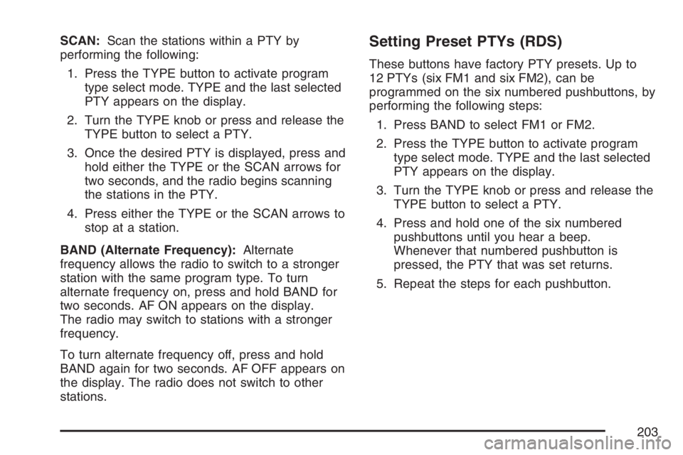 GMC SAVANA 2007  Owners Manual SCAN:Scan the stations within a PTY by
performing the following:
1. Press the TYPE button to activate program
type select mode. TYPE and the last selected
PTY appears on the display.
2. Turn the TYPE 