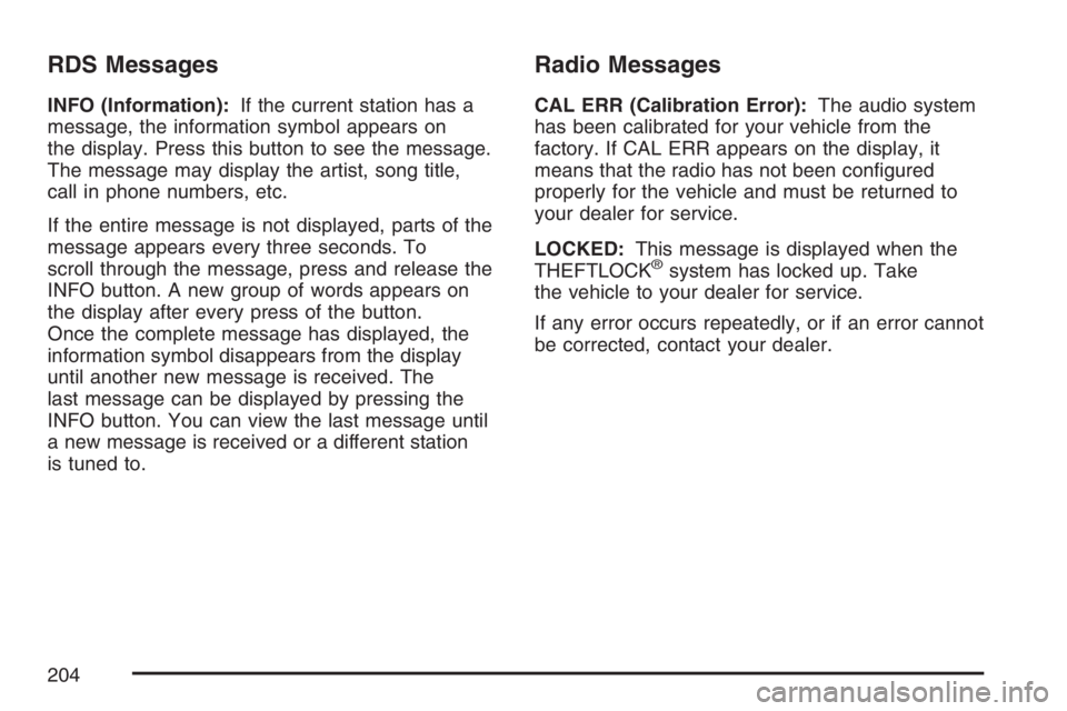 GMC SAVANA 2007  Owners Manual RDS Messages
INFO (Information):If the current station has a
message, the information symbol appears on
the display. Press this button to see the message.
The message may display the artist, song titl