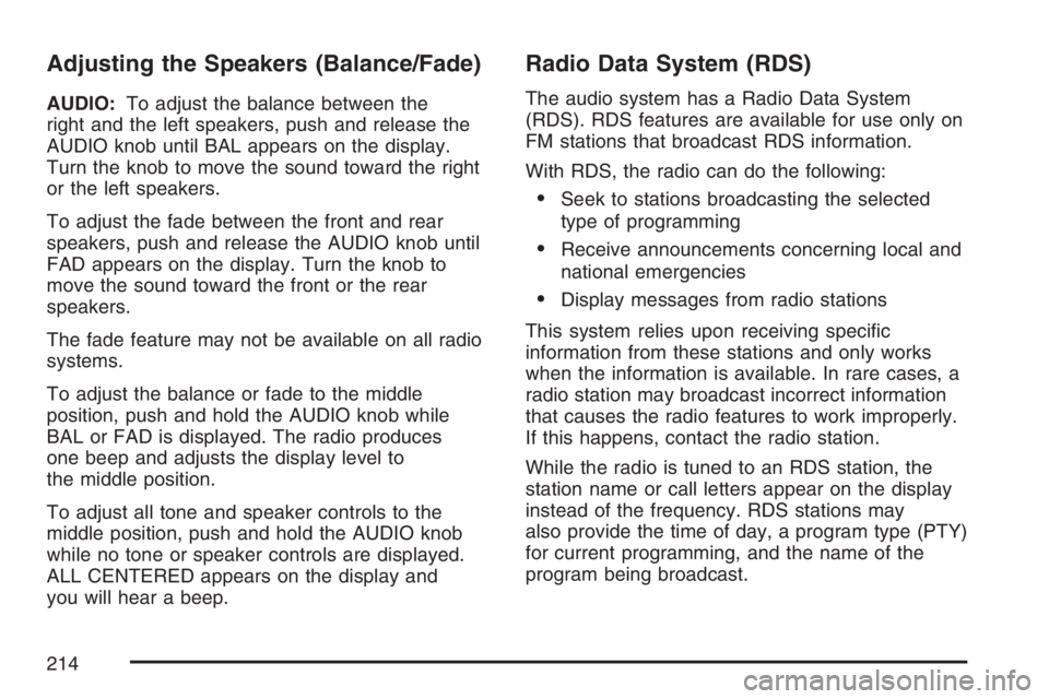 GMC SAVANA 2007 Owners Manual Adjusting the Speakers (Balance/Fade)
AUDIO:To adjust the balance between the
right and the left speakers, push and release the
AUDIO knob until BAL appears on the display.
Turn the knob to move the s GMC SAVANA 2007 Owners Manual Adjusting the Speakers (Balance/Fade)
AUDIO:To adjust the balance between the
right and the left speakers, push and release the
AUDIO knob until BAL appears on the display.
Turn the knob to move the s