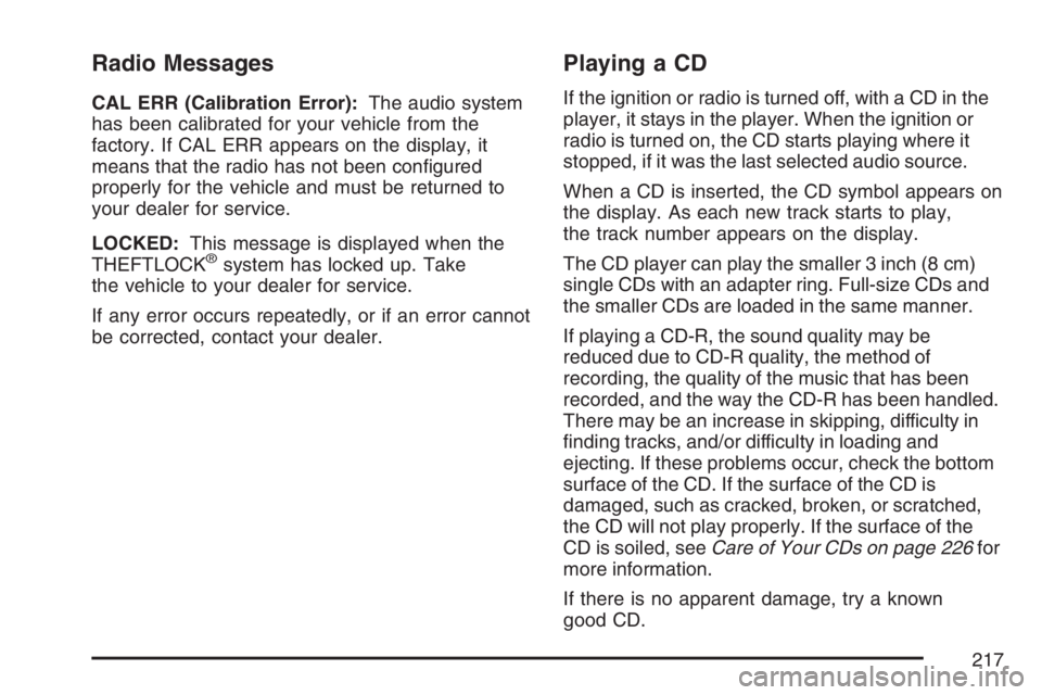 GMC SAVANA 2007 Owners Manual Radio Messages
CAL ERR (Calibration Error):The audio system
has been calibrated for your vehicle from the
factory. If CAL ERR appears on the display, it
means that the radio has not been configured
p GMC SAVANA 2007 Owners Manual Radio Messages
CAL ERR (Calibration Error):The audio system
has been calibrated for your vehicle from the
factory. If CAL ERR appears on the display, it
means that the radio has not been configured
p