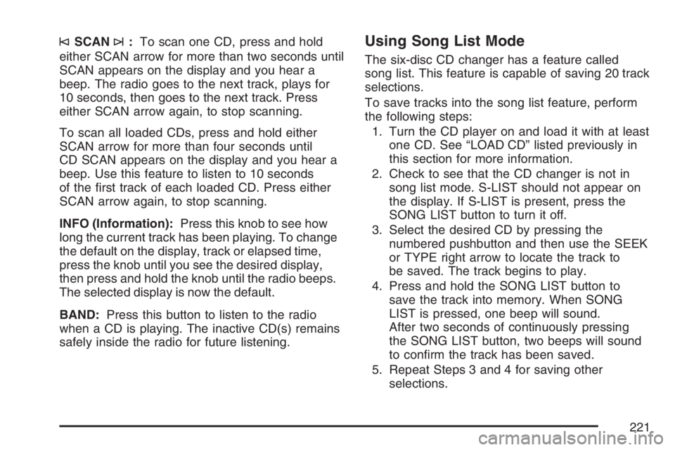 GMC SAVANA 2007 Owners Manual ©SCAN¨:To scan one CD, press and hold
either SCAN arrow for more than two seconds until
SCAN appears on the display and you hear a
beep. The radio goes to the next track, plays for
10 seconds, then GMC SAVANA 2007 Owners Manual ©SCAN¨:To scan one CD, press and hold
either SCAN arrow for more than two seconds until
SCAN appears on the display and you hear a
beep. The radio goes to the next track, plays for
10 seconds, then