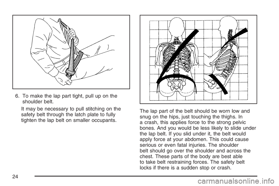 GMC SAVANA 2007 Owners Guide 6. To make the lap part tight, pull up on the
shoulder belt.
It may be necessary to pull stitching on the
safety belt through the latch plate to fully
tighten the lap belt on smaller occupants.The lap