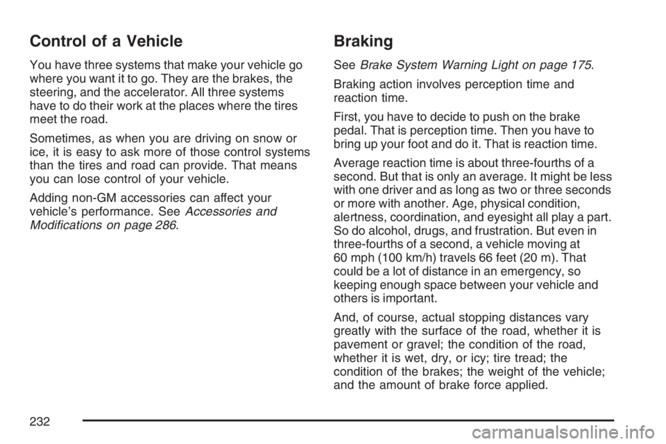 GMC SAVANA 2007 Owners Manual Control of a Vehicle
You have three systems that make your vehicle go
where you want it to go. They are the brakes, the
steering, and the accelerator. All three systems
have to do their work at the pl GMC SAVANA 2007 Owners Manual Control of a Vehicle
You have three systems that make your vehicle go
where you want it to go. They are the brakes, the
steering, and the accelerator. All three systems
have to do their work at the pl