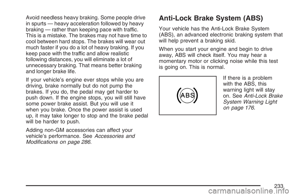 GMC SAVANA 2007  Owners Manual Avoid needless heavy braking. Some people drive
in spurts — heavy acceleration followed by heavy
braking — rather than keeping pace with traffic.
This is a mistake. The brakes may not have time to