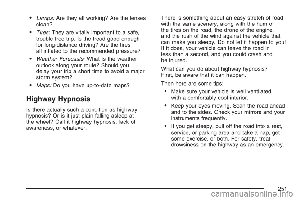 GMC SAVANA 2007 Owners Manual •Lamps:Are they all working? Are the lenses
clean?
•Tires:They are vitally important to a safe,
trouble-free trip. Is the tread good enough
for long-distance driving? Are the tires
all inflated t GMC SAVANA 2007 Owners Manual •Lamps:Are they all working? Are the lenses
clean?
•Tires:They are vitally important to a safe,
trouble-free trip. Is the tread good enough
for long-distance driving? Are the tires
all inflated t