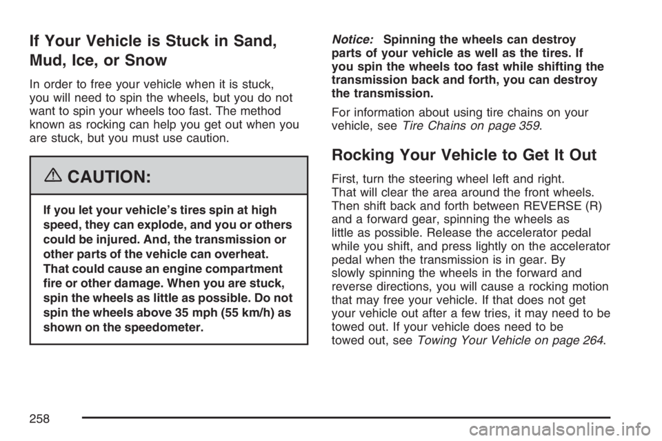 GMC SAVANA 2007 Owners Manual If Your Vehicle is Stuck in Sand,
Mud, Ice, or Snow
In order to free your vehicle when it is stuck,
you will need to spin the wheels, but you do not
want to spin your wheels too fast. The method
known GMC SAVANA 2007 Owners Manual If Your Vehicle is Stuck in Sand,
Mud, Ice, or Snow
In order to free your vehicle when it is stuck,
you will need to spin the wheels, but you do not
want to spin your wheels too fast. The method
known
