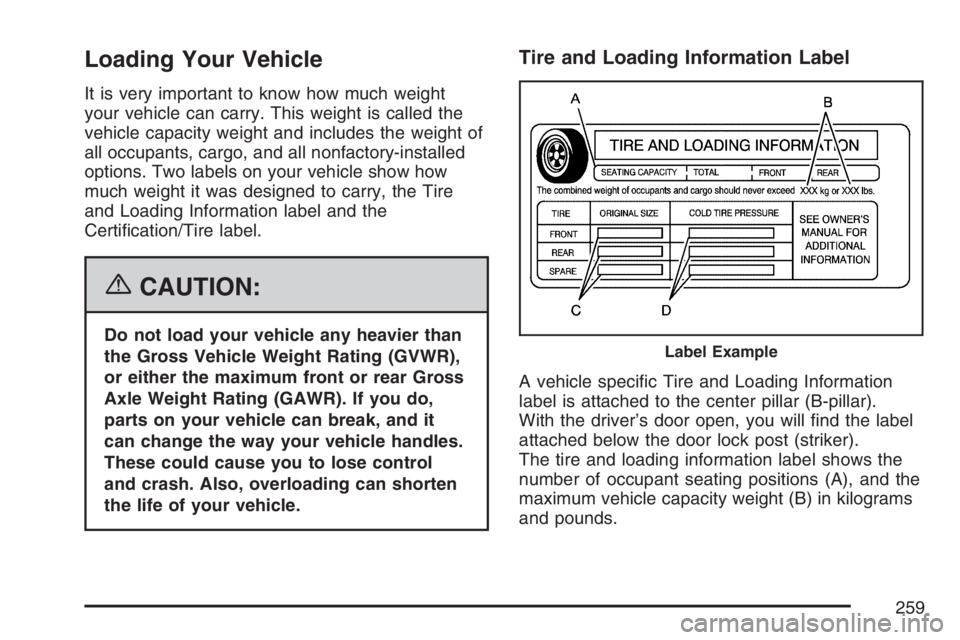 GMC SAVANA 2007 Owners Manual Loading Your Vehicle
It is very important to know how much weight
your vehicle can carry. This weight is called the
vehicle capacity weight and includes the weight of
all occupants, cargo, and all non GMC SAVANA 2007 Owners Manual Loading Your Vehicle
It is very important to know how much weight
your vehicle can carry. This weight is called the
vehicle capacity weight and includes the weight of
all occupants, cargo, and all non