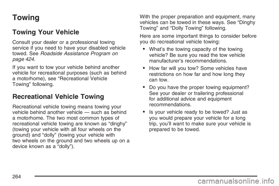 GMC SAVANA 2007 Owners Manual Towing
Towing Your Vehicle
Consult your dealer or a professional towing
service if you need to have your disabled vehicle
towed. SeeRoadside Assistance Program on
page 424.
If you want to tow your veh GMC SAVANA 2007 Owners Manual Towing
Towing Your Vehicle
Consult your dealer or a professional towing
service if you need to have your disabled vehicle
towed. SeeRoadside Assistance Program on
page 424.
If you want to tow your veh