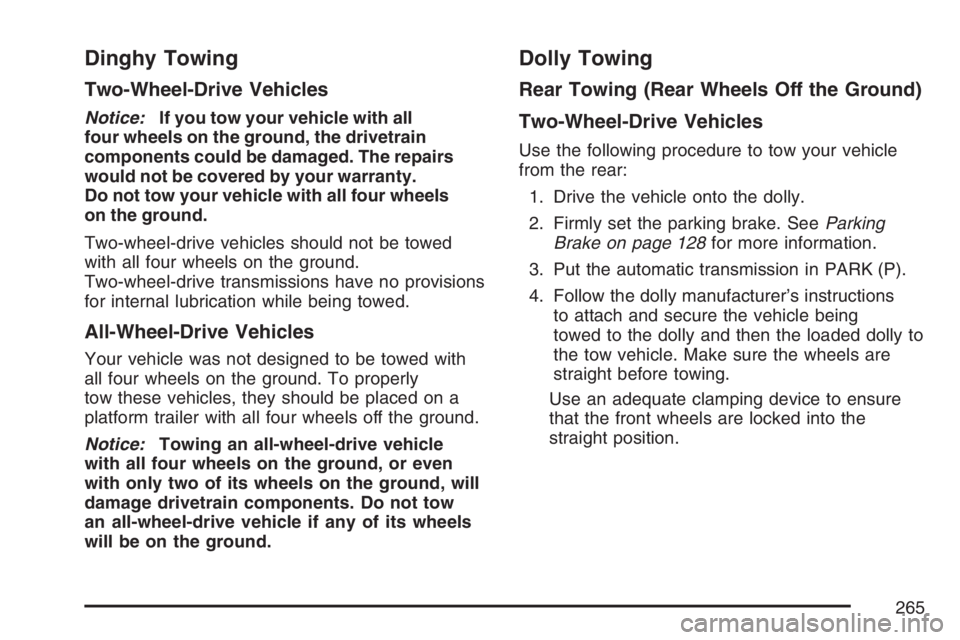 GMC SAVANA 2007 Owners Manual Dinghy Towing
Two-Wheel-Drive Vehicles
Notice:If you tow your vehicle with all
four wheels on the ground, the drivetrain
components could be damaged. The repairs
would not be covered by your warranty. GMC SAVANA 2007 Owners Manual Dinghy Towing
Two-Wheel-Drive Vehicles
Notice:If you tow your vehicle with all
four wheels on the ground, the drivetrain
components could be damaged. The repairs
would not be covered by your warranty.