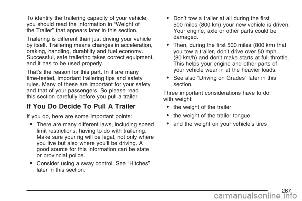 GMC SAVANA 2007 Owners Manual To identify the trailering capacity of your vehicle,
you should read the information in “Weight of
the Trailer” that appears later in this section.
Trailering is different than just driving your v GMC SAVANA 2007 Owners Manual To identify the trailering capacity of your vehicle,
you should read the information in “Weight of
the Trailer” that appears later in this section.
Trailering is different than just driving your v