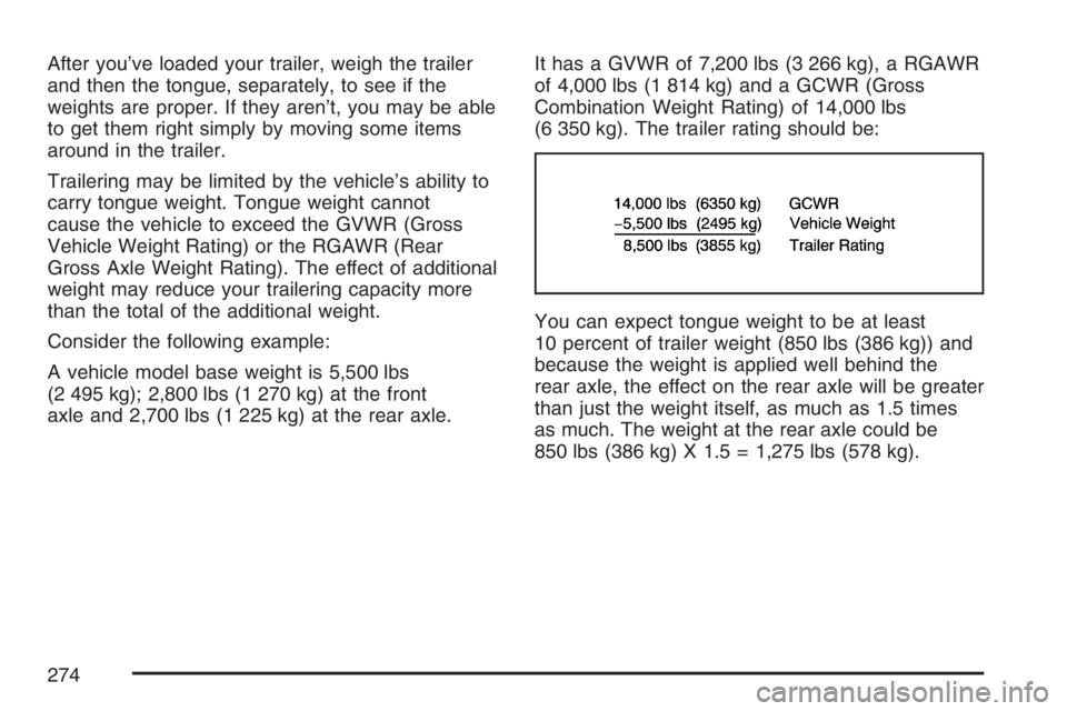 GMC SAVANA 2007 Owners Manual After you’ve loaded your trailer, weigh the trailer
and then the tongue, separately, to see if the
weights are proper. If they aren’t, you may be able
to get them right simply by moving some items GMC SAVANA 2007 Owners Manual After you’ve loaded your trailer, weigh the trailer
and then the tongue, separately, to see if the
weights are proper. If they aren’t, you may be able
to get them right simply by moving some items