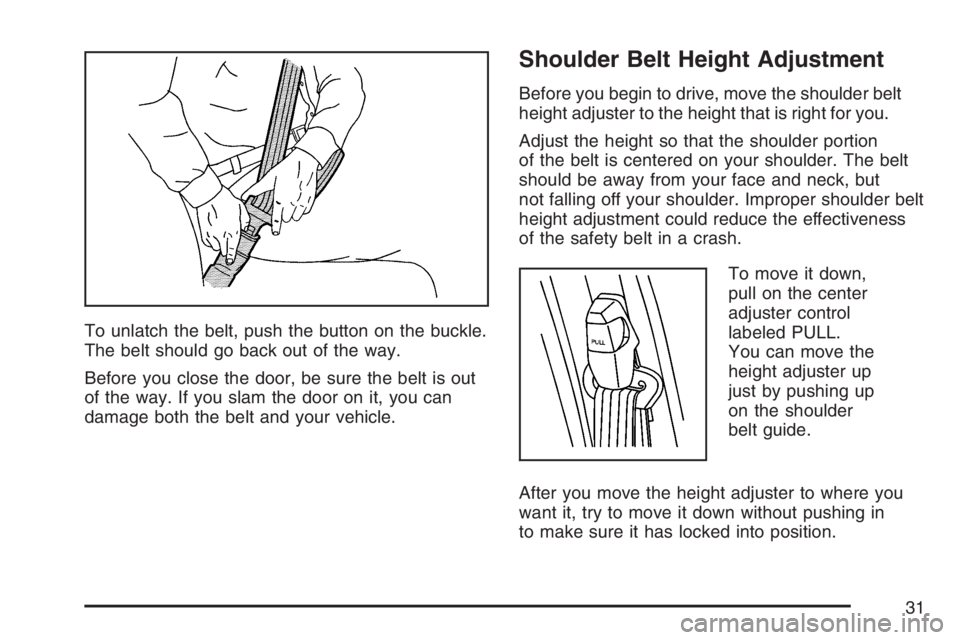 GMC SAVANA 2007 Owners Guide To unlatch the belt, push the button on the buckle.
The belt should go back out of the way.
Before you close the door, be sure the belt is out
of the way. If you slam the door on it, you can
damage bo GMC SAVANA 2007 Owners Guide To unlatch the belt, push the button on the buckle.
The belt should go back out of the way.
Before you close the door, be sure the belt is out
of the way. If you slam the door on it, you can
damage bo