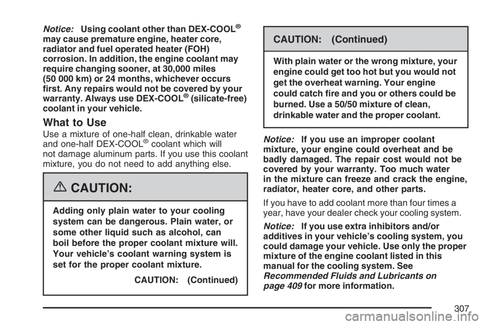 GMC SAVANA 2007 Owners Manual Notice:Using coolant other than DEX-COOL®
may cause premature engine, heater core,
radiator and fuel operated heater (FOH)
corrosion. In addition, the engine coolant may
require changing sooner, at 3 GMC SAVANA 2007 Owners Manual Notice:Using coolant other than DEX-COOL®
may cause premature engine, heater core,
radiator and fuel operated heater (FOH)
corrosion. In addition, the engine coolant may
require changing sooner, at 3