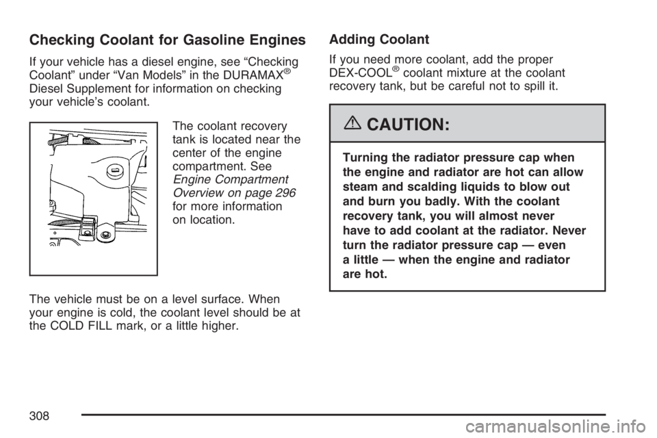 GMC SAVANA 2007 Owners Manual Checking Coolant for Gasoline Engines
If your vehicle has a diesel engine, see “Checking
Coolant” under “Van Models” in the DURAMAX®
Diesel Supplement for information on checking
your vehicle GMC SAVANA 2007 Owners Manual Checking Coolant for Gasoline Engines
If your vehicle has a diesel engine, see “Checking
Coolant” under “Van Models” in the DURAMAX®
Diesel Supplement for information on checking
your vehicle