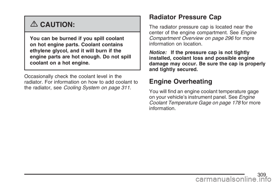 GMC SAVANA 2007  Owners Manual {CAUTION:
You can be burned if you spill coolant
on hot engine parts. Coolant contains
ethylene glycol, and it will burn if the
engine parts are hot enough. Do not spill
coolant on a hot engine.
Occas