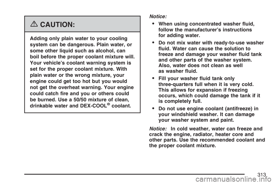GMC SAVANA 2007 Owners Manual {CAUTION:
Adding only plain water to your cooling
system can be dangerous. Plain water, or
some other liquid such as alcohol, can
boil before the proper coolant mixture will.
Your vehicle’s coolant GMC SAVANA 2007 Owners Manual {CAUTION:
Adding only plain water to your cooling
system can be dangerous. Plain water, or
some other liquid such as alcohol, can
boil before the proper coolant mixture will.
Your vehicle’s coolant
