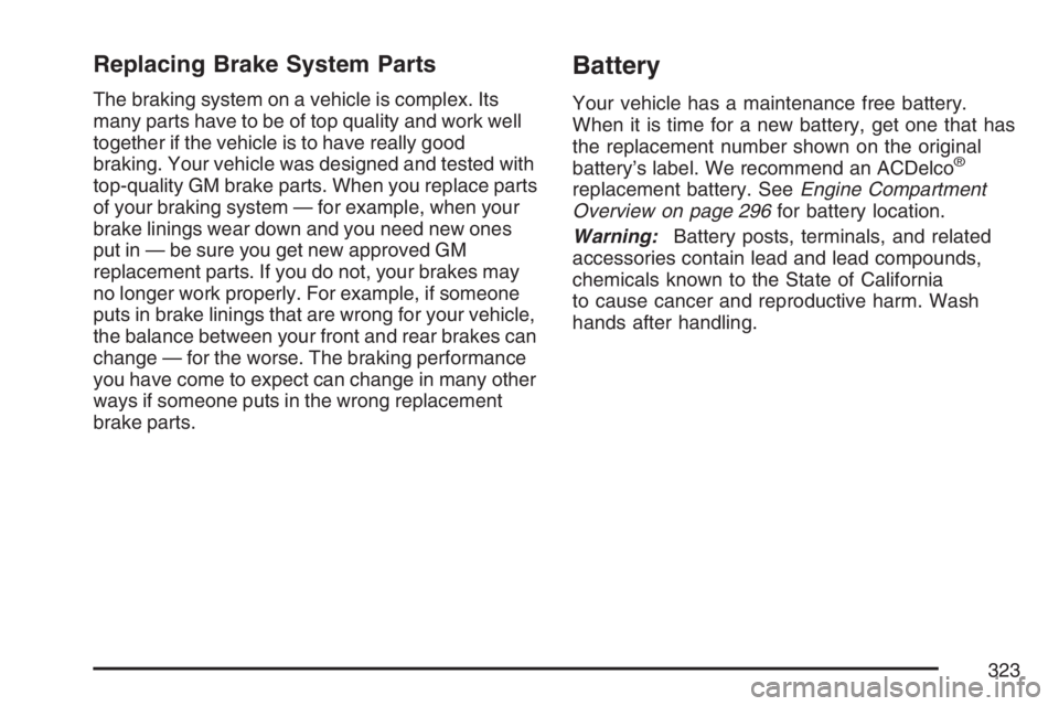 GMC SAVANA 2007 Owners Manual Replacing Brake System Parts
The braking system on a vehicle is complex. Its
many parts have to be of top quality and work well
together if the vehicle is to have really good
braking. Your vehicle was GMC SAVANA 2007 Owners Manual Replacing Brake System Parts
The braking system on a vehicle is complex. Its
many parts have to be of top quality and work well
together if the vehicle is to have really good
braking. Your vehicle was