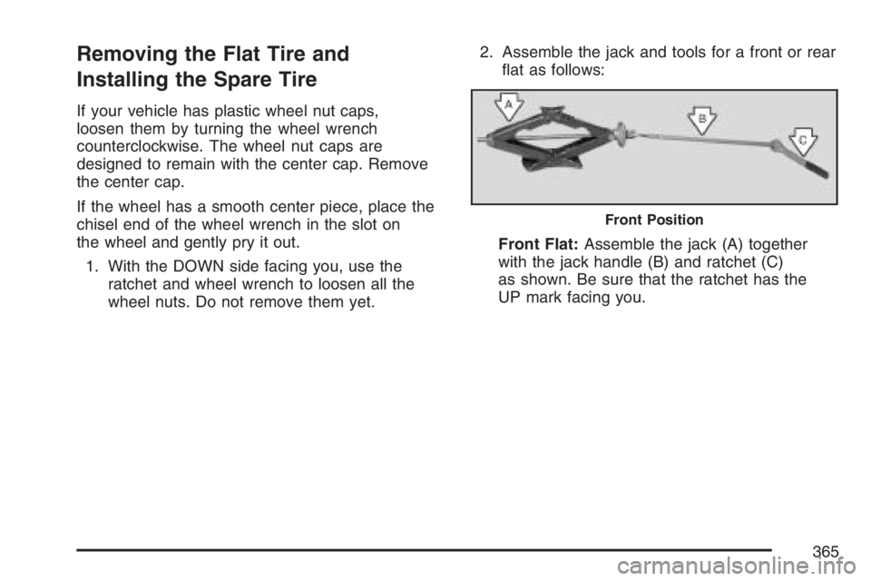 GMC SAVANA 2007  Owners Manual Removing the Flat Tire and
Installing the Spare Tire
If your vehicle has plastic wheel nut caps,
loosen them by turning the wheel wrench
counterclockwise. The wheel nut caps are
designed to remain wit