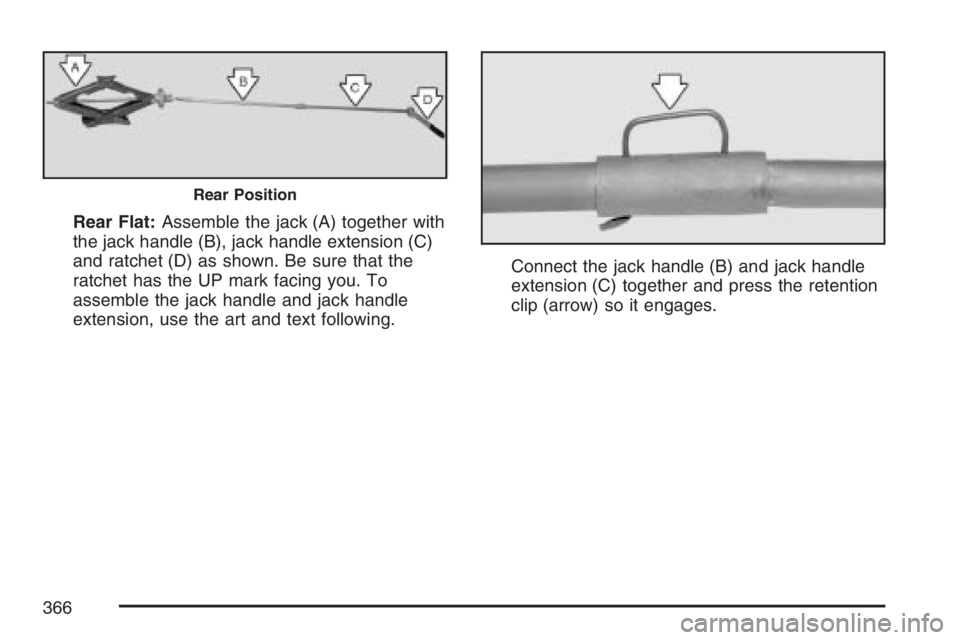 GMC SAVANA 2007  Owners Manual Rear Flat:Assemble the jack (A) together with
the jack handle (B), jack handle extension (C)
and ratchet (D) as shown. Be sure that the
ratchet has the UP mark facing you. To
assemble the jack handle 