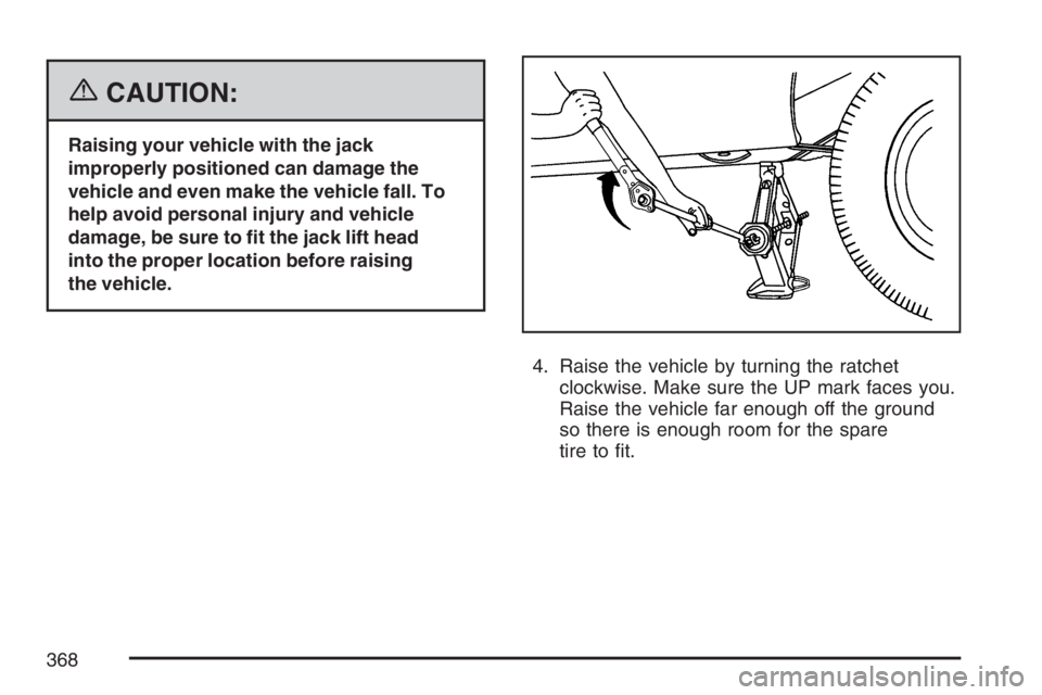 GMC SAVANA 2007  Owners Manual {CAUTION:
Raising your vehicle with the jack
improperly positioned can damage the
vehicle and even make the vehicle fall. To
help avoid personal injury and vehicle
damage, be sure to �t the jack lift 