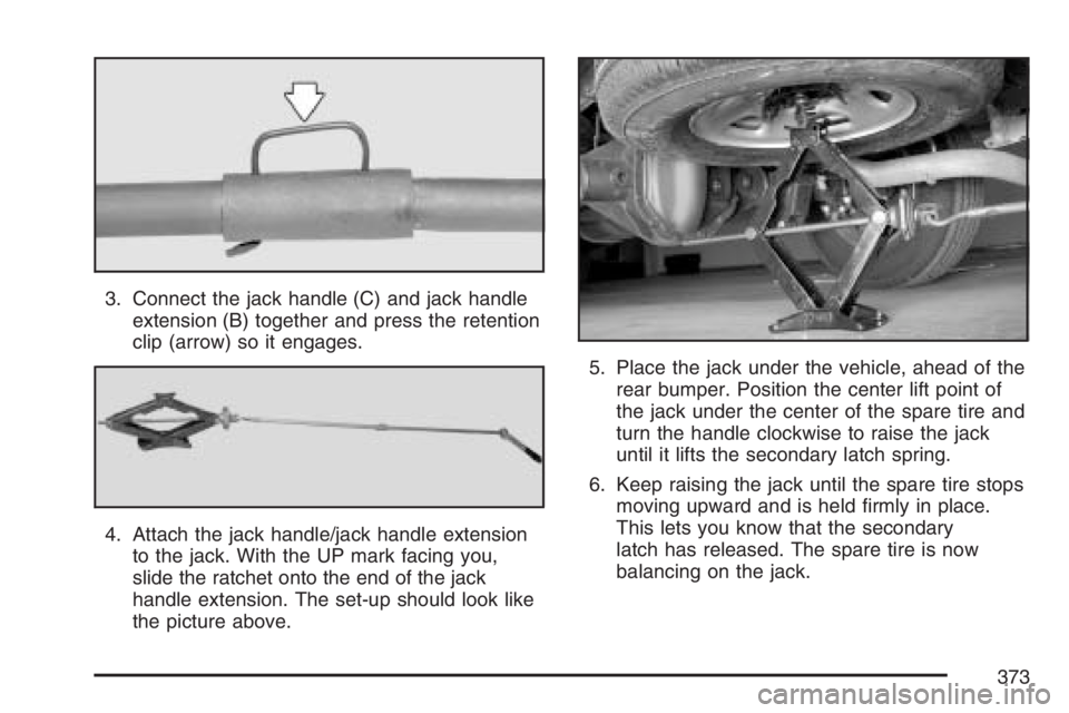 GMC SAVANA 2007 Owners Manual 3. Connect the jack handle (C) and jack handle
extension (B) together and press the retention
clip (arrow) so it engages.
4. Attach the jack handle/jack handle extension
to the jack. With the UP mark GMC SAVANA 2007 Owners Manual 3. Connect the jack handle (C) and jack handle
extension (B) together and press the retention
clip (arrow) so it engages.
4. Attach the jack handle/jack handle extension
to the jack. With the UP mark