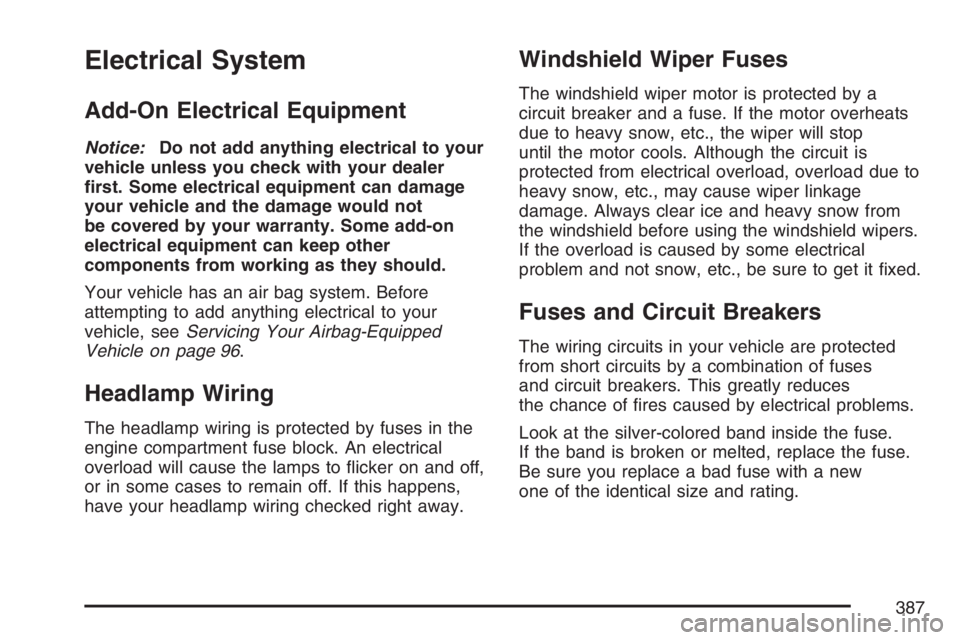 GMC SAVANA 2007  Owners Manual Electrical System
Add-On Electrical Equipment
Notice:Do not add anything electrical to your
vehicle unless you check with your dealer
�rst. Some electrical equipment can damage
your vehicle and the da