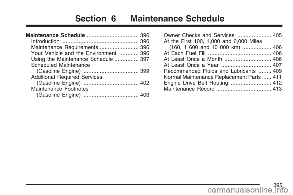 GMC SAVANA 2007  Owners Manual Maintenance Schedule................................ 396
Introduction............................................... 396
Maintenance Requirements........................ 396
Your Vehicle and the Envir