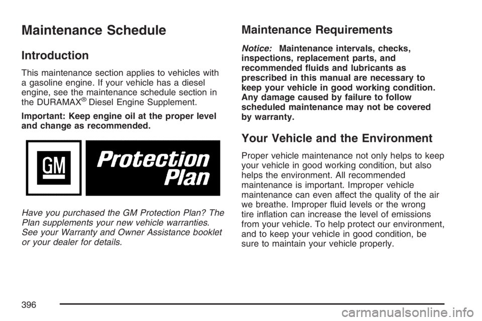 GMC SAVANA 2007  Owners Manual Maintenance Schedule
Introduction
This maintenance section applies to vehicles with
a gasoline engine. If your vehicle has a diesel
engine, see the maintenance schedule section in
the DURAMAX
®Diesel