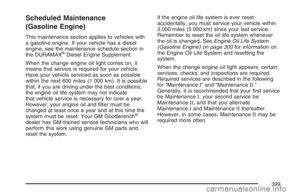 GMC SAVANA 2007  Owners Manual Scheduled Maintenance
(Gasoline Engine)
This maintenance section applies to vehicles with
a gasoline engine. If your vehicle has a diesel
engine, see the maintenance schedule section in
the DURAMAX
®