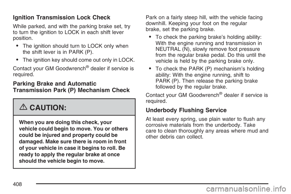 GMC SAVANA 2007  Owners Manual Ignition Transmission Lock Check
While parked, and with the parking brake set, try
to turn the ignition to LOCK in each shift lever
position.
•The ignition should turn to LOCK only when
the shift le