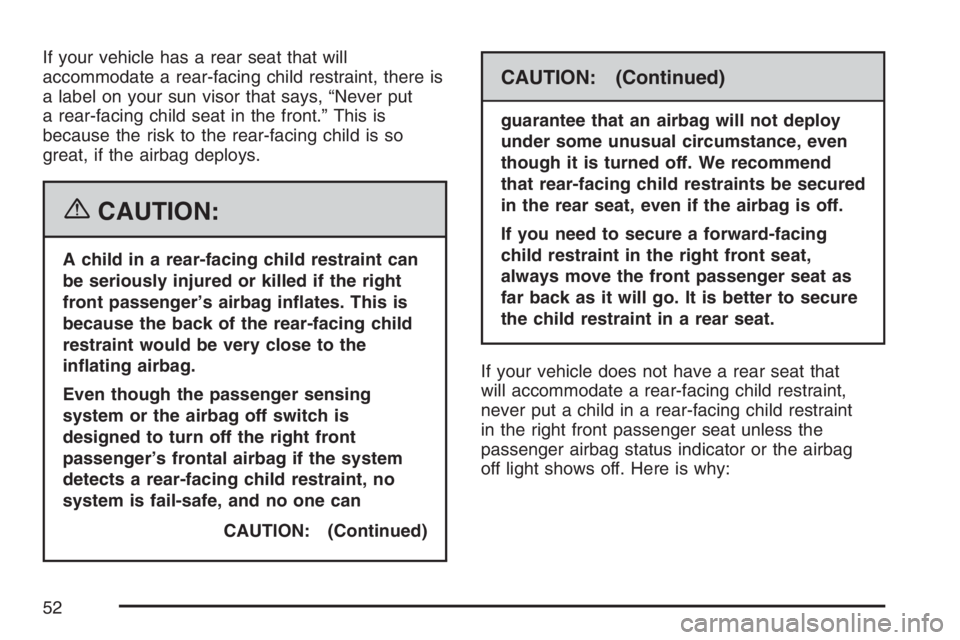 GMC SAVANA 2007 Workshop Manual If your vehicle has a rear seat that will
accommodate a rear-facing child restraint, there is
a label on your sun visor that says, “Never put
a rear-facing child seat in the front.” This is
becaus GMC SAVANA 2007 Workshop Manual If your vehicle has a rear seat that will
accommodate a rear-facing child restraint, there is
a label on your sun visor that says, “Never put
a rear-facing child seat in the front.” This is
becaus
