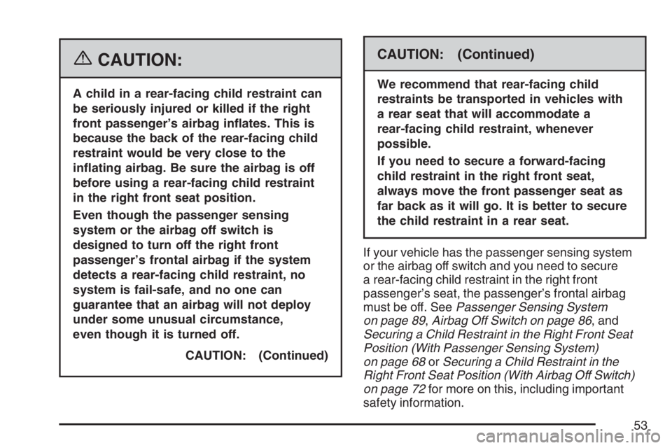 GMC SAVANA 2007 Workshop Manual {CAUTION:
A child in a rear-facing child restraint can
be seriously injured or killed if the right
front passenger’s airbag in�ates. This is
because the back of the rear-facing child
restraint would
