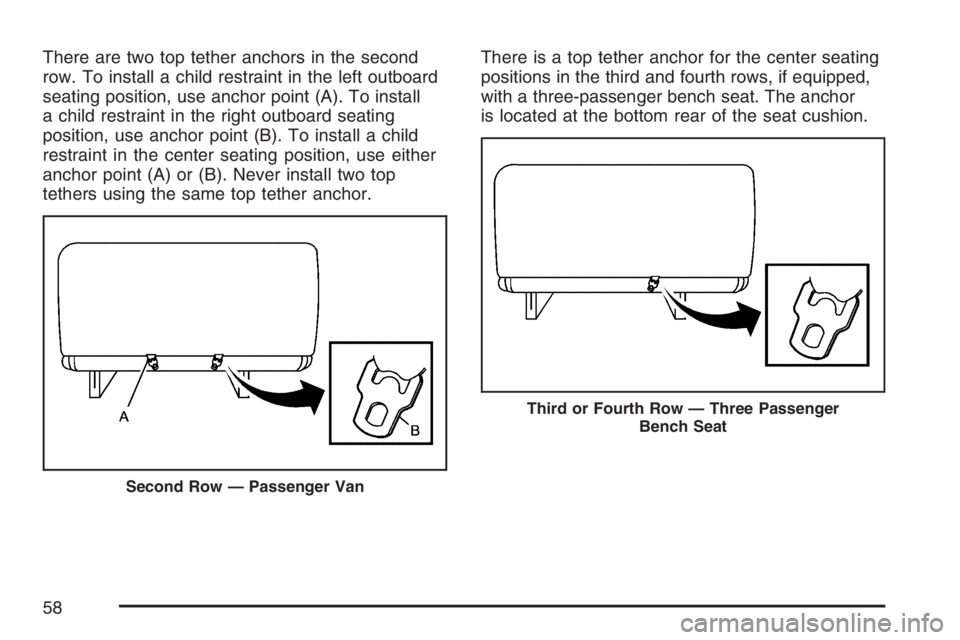 GMC SAVANA 2007 Workshop Manual There are two top tether anchors in the second
row. To install a child restraint in the left outboard
seating position, use anchor point (A). To install
a child restraint in the right outboard seating