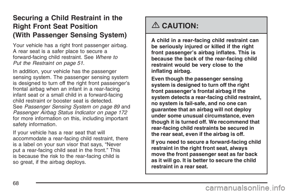 GMC SAVANA 2007 Repair Manual Securing a Child Restraint in the
Right Front Seat Position
(With Passenger Sensing System)
Your vehicle has a right front passenger airbag.
A rear seat is a safer place to secure a
forward-facing chi GMC SAVANA 2007 Repair Manual Securing a Child Restraint in the
Right Front Seat Position
(With Passenger Sensing System)
Your vehicle has a right front passenger airbag.
A rear seat is a safer place to secure a
forward-facing chi
